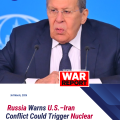 Russia Warns U.S.–Iran Conflict Could Trigger Nuclear Proliferation, Foreign Minister Lavrov Says.