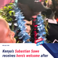 Kenya’s Sabastian Sawe Arrives Home to Historic Reception in Nairobi