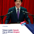 Taiwan Leader Cancels Trip as African Airspace Closes