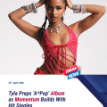 Tyla Preps ‘A*Pop’ Album as Momentum Builds With Hit Singles