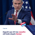 Hegseth says the US-Iran ceasefire is ‘not over’ despite attacks in Strait of Hormuz