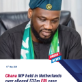 Ghana MP detained in Netherlands over alleged $32m FBI probe