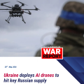 Ukraine using AI drones to strike vital convoys supplying Russian troops
