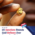 US sanctions Rwanda gold refinery accused of smuggling DR Congo’s minerals