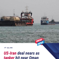 US-Iran deal ‘expected in 24 hours’ – as tanker hit by ‘unknown projectile’ near Oman