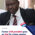 Former CAR president faces crimes against humanity trial