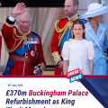 £370m to refurbish Buckingham Palace – but King won’t live there