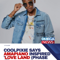 Coolpixie Opens Up on How Amapiano Shaped His Career and Inspired Love Land (Phase 1)