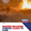 Wildfires near Madrid force over 10,000 people to evacuate as Spain declares emergency