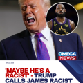 ‘Maybe he’s a racist’ – Trump critical of James